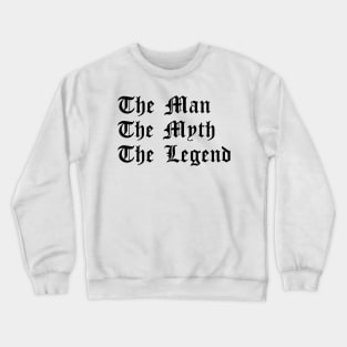 The Man, The Myth, The Legend - Masculine Crewneck Sweatshirt